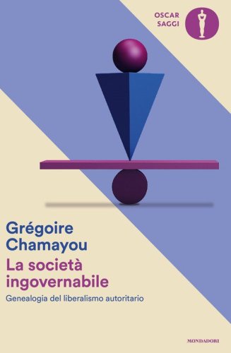 La societ&agrave; ingovernabile. Genealogia del liberalismo autoritario