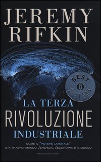 La terza rivoluzione industriale - Come il &laquo;potere laterale&raquo; sta trasformando l'energia, l'economia e il mondo
