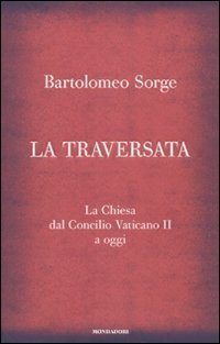 La traversata - La Chiesa dal Concilio Vaticano II a oggi