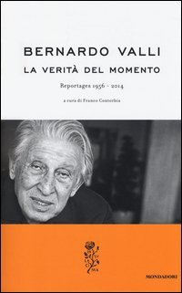 La verit&agrave; del momento. Reportages (1956-2014)