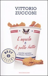 L'aquila e il pollo fritto - Perch&eacute; amiamo e odiamo l'America