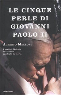 Le cinque perle di Giovanni Paolo II - I gesti di Wojtyla che hanno cambiato la storia
