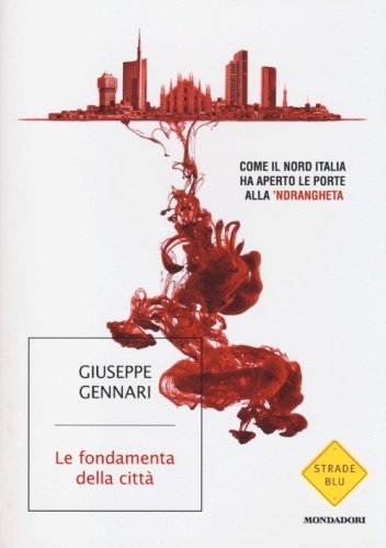 Le fondamenta della citt&agrave;. Come il Nord Italia ha aperto le porte alla 'ndrangheta