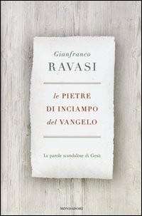 Le pietre di inciampo del Vangelo. Le parole scandalose di Ges&ugrave;