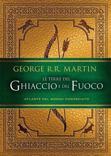 Le terre del Ghiaccio e del Fuoco. Atlante del mondo conosciuto