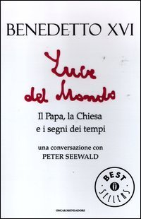 Luce del mondo - Il papa, la Chiesa e i segni dei tempi. Una conversazione con Peter Seewald