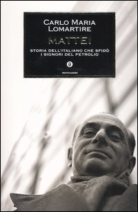 Mattei - Storia dell'italiano che sfid&ograve; i signori del petrolio