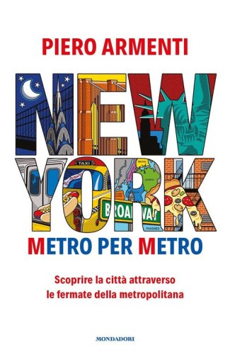 New York. Metro per metro. Scoprire la citt&agrave; attraverso le fermate della metropolitana