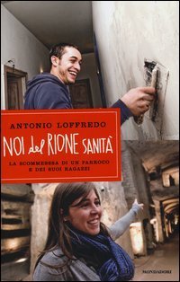Noi del Rione Sanit&agrave; - La scommessa di un parroco e dei suoi ragazzi
