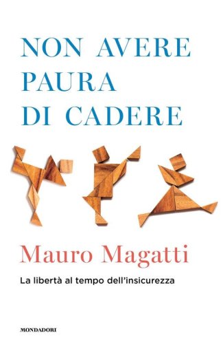 Non avere paura di cadere. La libert&agrave; al tempo dell'insicurezza