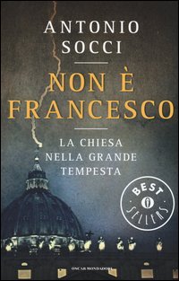 Non &egrave; Francesco. La Chiesa nella grande tempesta