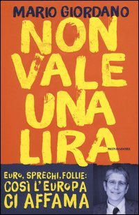 Non vale una lira. Euro, sprechi, follie: cos&igrave; l'Europa ci affama