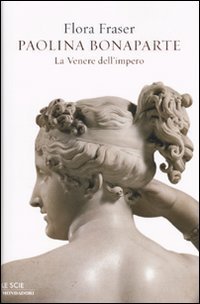 Paolina Bonaparte - La Venere dell'impero