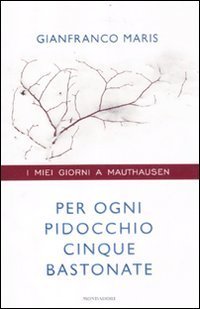Per ogni pidocchio cinque bastonate. I miei giorni a Mauthausen
