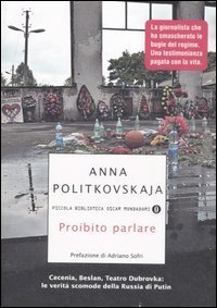 Proibito parlare - Cecenia, Beslan, Teatro Dubrovka: le verit&agrave; scomode della Russia di Putin