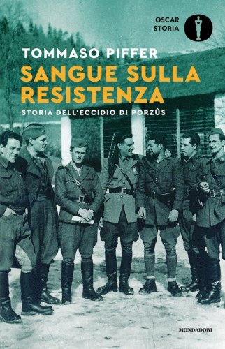 Sangue sulla Resistenza. Storia dell'eccidio di Porz&ucirc;s