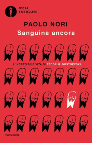 Sanguina ancora. L'incredibile vita di F&euml;dor M. Dostojevskij