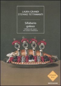 Sillabario goloso - L'alfabeto dei sapori, tra cucina e letteratura