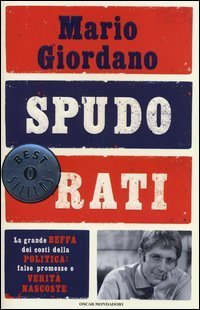 Spudorati - La grande beffa dei costi della politica: false promesse e verit&agrave; nascoste