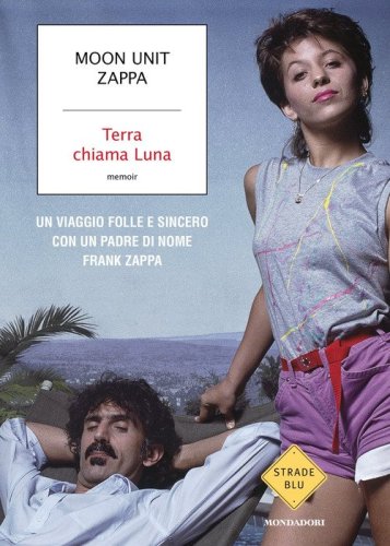 Terra chiama Luna. Un viaggio folle e sincero con un padre di nome Frank Zappa