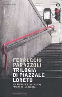 Trilogia di piazzale Loreto: MM rossa&shy;L'evacuazione&shy;Piazza bella piazza