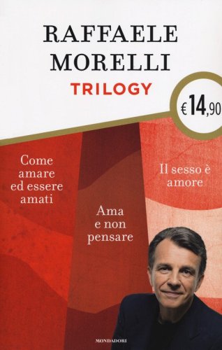 Trilogy: Ama e non pensare-Il sesso &egrave; amore. Vivere l'eros senza sensi di colpa-Come amare ed essere amati