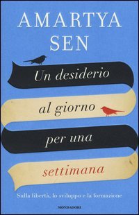 Un desiderio al giorno per una settimana. Sulla libert&agrave;, lo sviluppo e la formazione