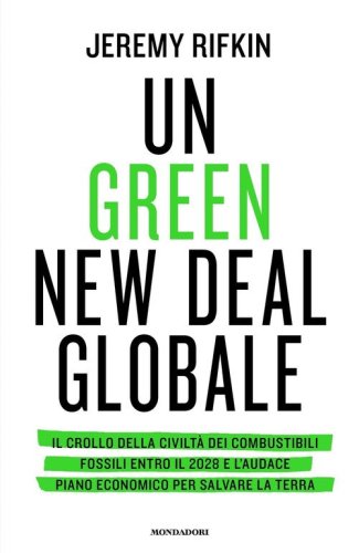 Un green new deal globale. Il crollo della civilt&agrave; dei combustibili fossili entro il 2028 e l'audace piano economico per salvare la Terra