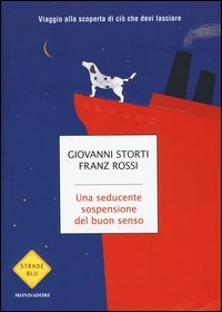 Una seducente sospensione del buon senso. Viaggio alla scoperta di ci&ograve; che devi lasciare