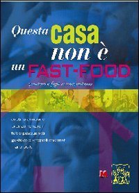 Questa casa non &egrave; un fast-food. Genitori e figli si raccontano
