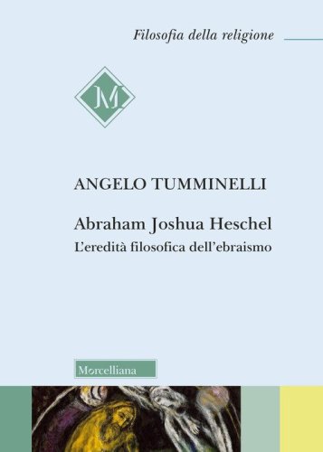 Abraham Joshua Heschel. L'eredit&agrave; filosofica dell'ebraismo