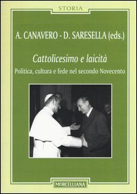 Cattolicesimo e laicit&agrave;. Politica, cultura e fede nel secondo Novecento