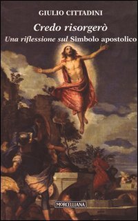 Credo risorger&ograve;. Una riflessione sul simbolo apostolico