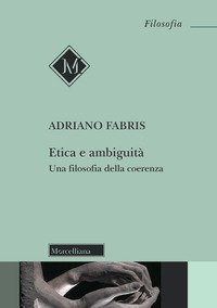 Etica e ambiguit&agrave;. Una filosofia della coerenza