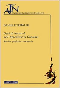Ges&ugrave; di Nazareth nell'Apocalisse di Giovanni. Spirito, profezia e memoria