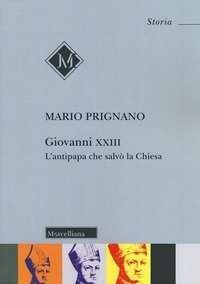 Giovanni XXIII. L'antipapa che salv&ograve; la chiesa