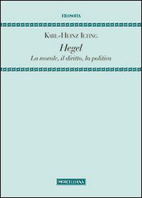 Hegel. La morale, il diritto, la politica