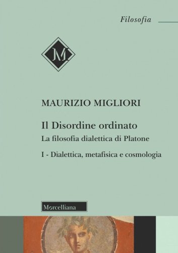 Il disordine ordinato. La filosofia dialettica di Platone