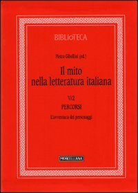Il mito nella letteratura italiana. Vol. 5/2: Percorsi. L'avventura dei personaggi. - Percorsi. L'avventura dei personaggi