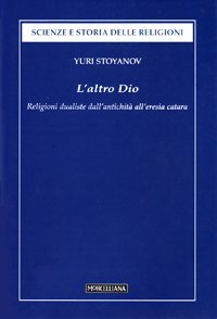 L'altro Dio. Religioni dualistiche dall'antichit&agrave; all'eresia catara
