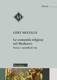 Le comunit&agrave; religiose nel Medioevo. Storia e modelli di vita