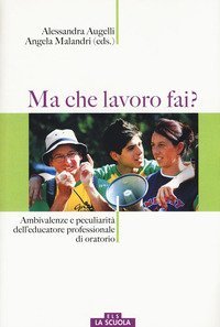 Ma che lavoro fai? Ambivalenze e peculiarit&agrave; dell'educatore professionale di oratorio
