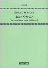Max Scheler. Universalismo e verit&agrave; individuale