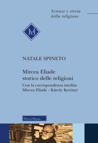 Mircea Eliade storico delle religioni. Con la corrispondenza inedita Mircea Eliade-K&aacute;roly Ker&eacute;nyi