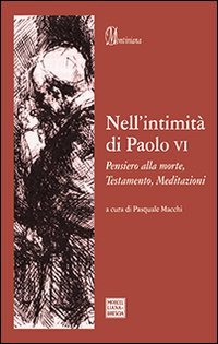 Nell'intimit&agrave; di Paolo VI. Pensiero alla morte, Testamento, Meditazioni