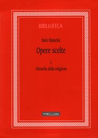 Opere scelte. Vol. 1: Filosofia della religione. - Filosofia della religione
