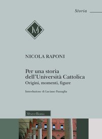 Per una storia dell'Universit&agrave; Cattolica. Origni, momenti, figure