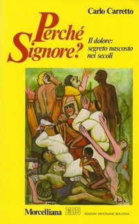 Perch&eacute; Signore? Il dolore: segreto nascosto nei secoli