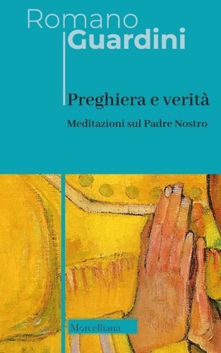 Preghiera e verit&agrave;. Meditazioni sul Padre Nostro. Ediz. italiana e tedesca