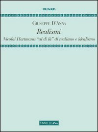 Realismi. Nicolai Hartmann &laquo;al di l&agrave;&raquo; di realismo e idealismo